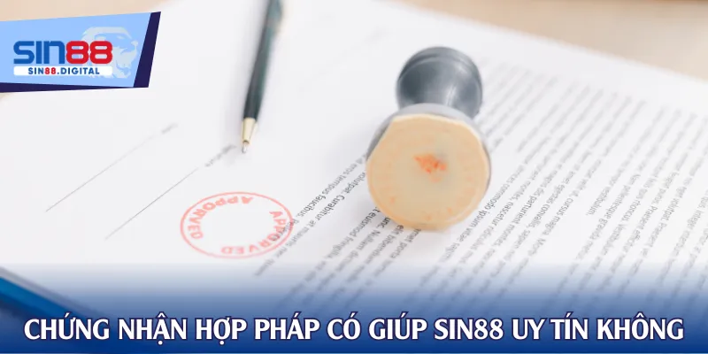 Chứng nhận hợp pháp giúp giải đáp SIN88 có uy tín không